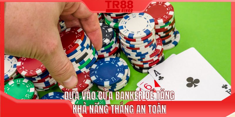 Dựa vào cửa banker để tăng khả năng thắng an toàn