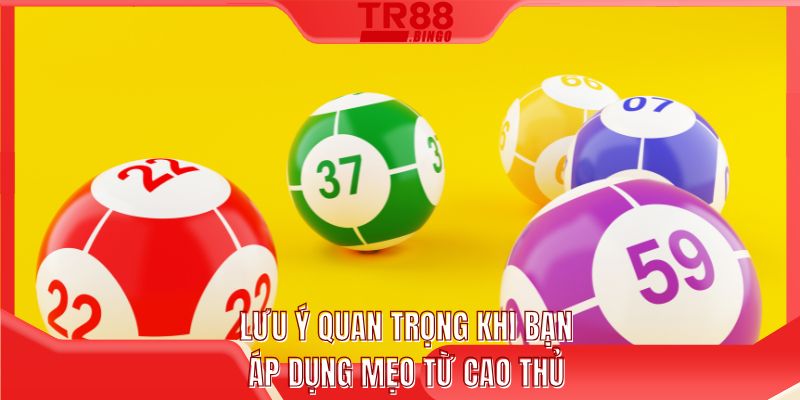 Lưu ý quan trọng khi bạn áp dụng mẹo từ cao thủ
