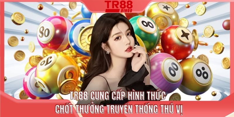 TR88 cung cấp hình thức chốt thưởng truyền thống thú vị